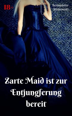 Zarte Maid ist zur Entjungferung bereit (eBook, ePUB) - Binkowski, Bernadette