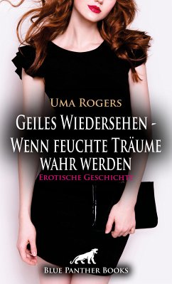 Geiles Wiedersehen – Wenn feuchte Träume wahr werden   Erotische Geschichte (eBook, ePUB) - Rogers, Uma
