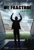 Jugando fútbol me fracturé la vida (fixed-layout eBook, ePUB)