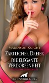 Zärtlicher Dreier - die elegante Verdorbenheit   Erotische Geschichte (eBook, PDF)