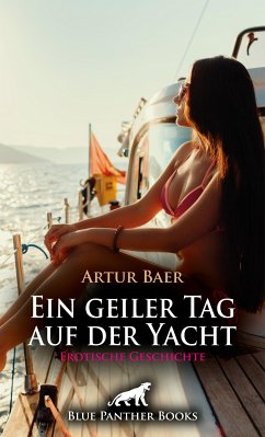 Ein geiler Tag auf der Yacht   Erotische Geschichte (eBook, PDF) - Baer, Artur