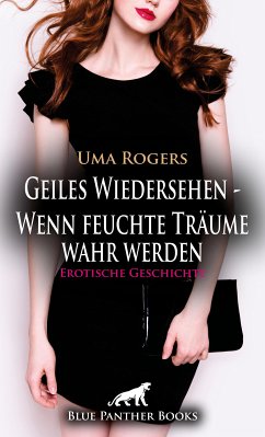 Geiles Wiedersehen – Wenn feuchte Träume wahr werden   Erotische Geschichte (eBook, PDF) - Rogers, Uma