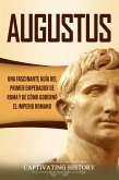 Augusto: Una Fascinante Guía del Primer Emperador de Roma y de Cómo Gobernó el Imperio Romano (eBook, ePUB)