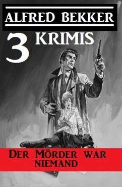 Der Mörder war niemand: 3 Krimis (Alfred Bekker's Krimi Stunde) (eBook, ePUB) - Bekker, Alfred