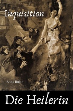 INQUISITION: Die Heilerin (eBook, ePUB) - Rojan, Anita