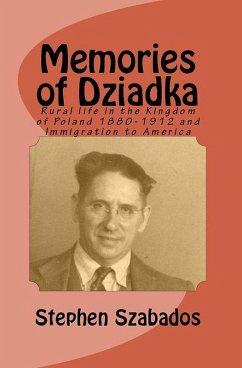 Memories of Dziadka: Rural Life in the Kingdom of Poland 1880-1912 and Immigration to America (eBook, ePUB) - Szabados, Stephen