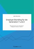 Employer Branding für die Generation Y und Z. Wie positionieren sich Unternehmen erfolgreich im War for Talents? (eBook, PDF)