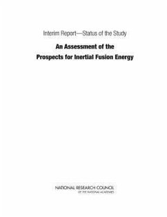 Interim Report--Status of the Study an Assessment of the Prospects for Inertial Fusion Energy - National Research Council; Division on Engineering and Physical Sciences; Board on Energy and Environmental Systems; Board On Physics And Astronomy; Committee on the Prospects for Inertial Confinement Fusion Energy Systems