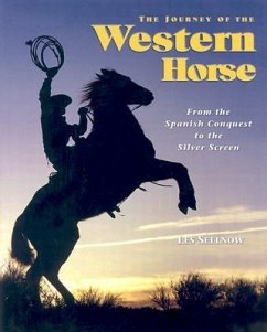 The Journey of the Western Horse: From the Spanish Conquest to the Silver Screen - Sellnow, Les