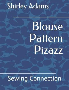 Blouse Pattern Pizazz: Sewing Connection - Adams, Shirley