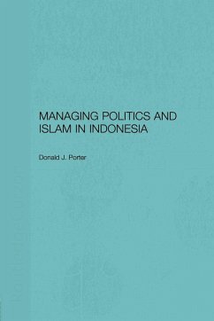 Managing Politics and Islam in Indonesia - Porter, Donald J