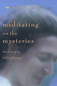 Meditating on the Mysteries: The Rosary as Biblical Prayer - De Verteuil, Michel