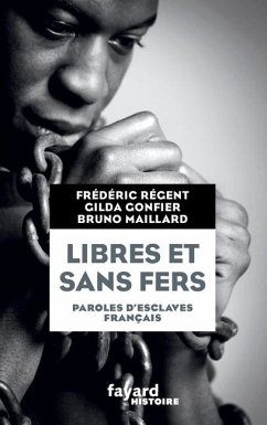 Libres et sans fers. Paroles d'esclaves - Maillard-B+Regent-F
