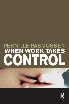 When Work Takes Control (eBook, ePUB) - Rasmussen, Pernille