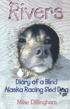 Rivers: Diary of a Blind Alaska Racing Sled Dog - Dillingham, Mike