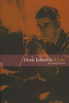 Denis Johnston: A Life - Adams, Bernard