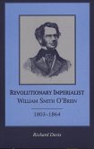 Revolutionary Imperialist: William Smith O'Brien, 1803-64