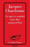 Ce que je voulais vous dire aujourd'hui