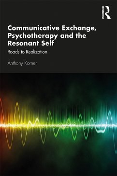 Communicative Exchange, Psychotherapy and the Resonant Self (eBook, PDF) - Korner, Anthony