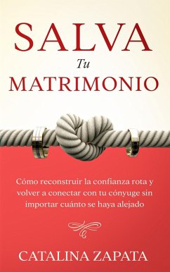 Cover Salva tu matrimonio: Cómo reconstruir la confianza rota y volver a conectar con tu cónyuge sin importar cuánto se haya alejado (eBook, ePUB)