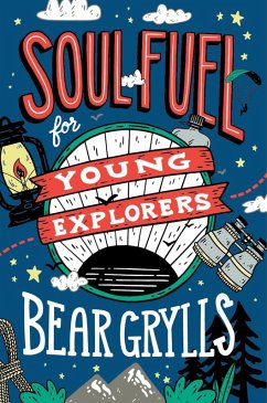 Soul Fuel for Young Explorers (eBook, ePUB) - Grylls, Bear