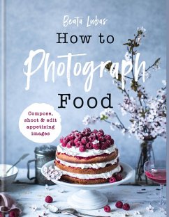 How to Photograph Food (eBook, ePUB) - Lubas, Beata