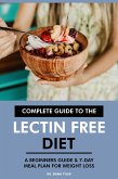 Complete Guide to the Lectin Free Diet: A Beginners Guide & 7-Day Meal Plan for Weight Loss (eBook, ePUB)