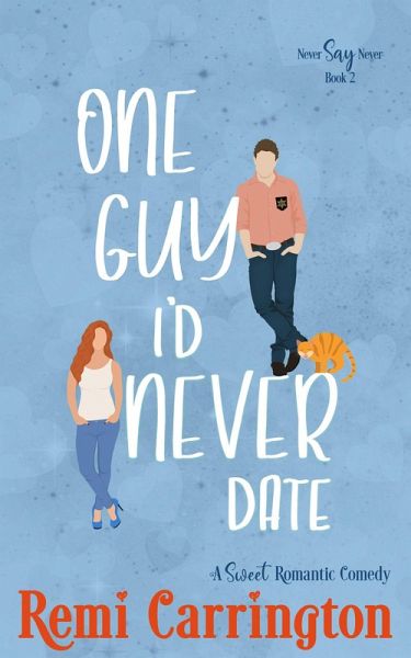 One Guy I'd Never Date: A Sweet Romantic Comedy (Never Say Never, #2) (eBook, ePUB) One Guy I'd Never Date: A Sweet Romantic Comedy (Never Say Never, #2) (eBook, ePUB)