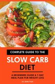 Complete Guide to the Slow Carb Diet: A Beginners Guide & 7-Day Meal Plan for Weight Loss (eBook, ePUB)