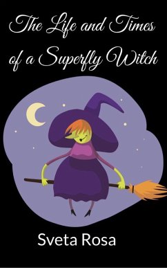 The Life and Times of a Superfly Witch (eBook, ePUB) - Rosa, Sveta
