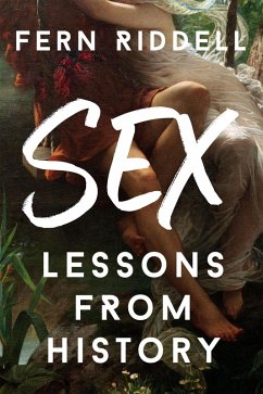 Sex: Lessons From History (eBook, ePUB) - Riddell, Fern