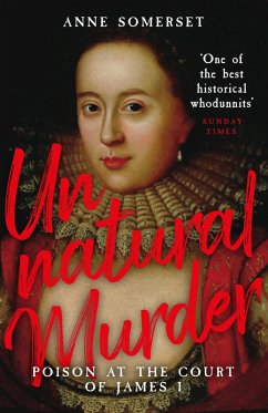 Unnatural Murder: Poison In The Court Of James I (eBook, ePUB) - Somerset, Anne