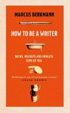 How to Be a Writer (eBook, ePUB) How to Be a Writer (eBook, ePUB)
