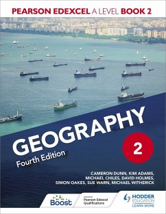 Pearson Edexcel A Level Geography Book 2 Fourth Edition (eBook, ePUB) - Dunn, Cameron; Adams, Kim; Holmes, David; Oakes, Simon; Warn, Sue; Witherick, Michael; Chiles, Michael