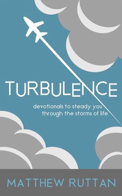 Cover Turbulence: Devotionals To Steady You Through The Storms Of Life (eBook, ePUB)