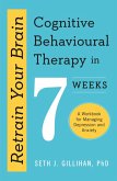 Retrain Your Brain: Cognitive Behavioural Therapy in 7 Weeks (eBook, ePUB)