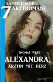Alexandra, Ärztin mit Herz - Sammelband 7 Arztromane (eBook, ePUB)