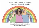How to Make Friends With Strangers and Stay Friends Until You Die (eBook, ePUB)