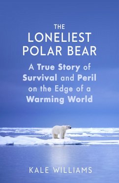 The Loneliest Polar Bear (eBook, ePUB) - Williams, Kale