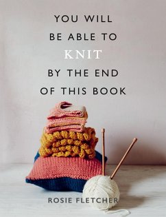 You Will Be Able to Knit by the End of This Book (eBook, ePUB) - Fletcher, Rosie