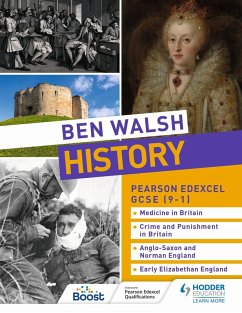 Ben Walsh History: Pearson Edexcel GCSE (9-1): Medicine in Britain, Crime and Punishment in Britain, Anglo-Saxon and Norman England and Early Elizabethan England (eBook, ePUB) - Walsh, Ben; Slater, Sam; Priggs, Catherine; Dalton, Hannah