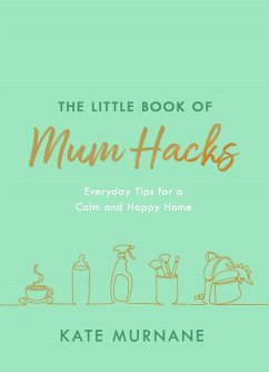 The Little Book of Mum Hacks (eBook, ePUB) - Murnane, Kate
