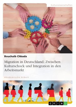 Migration in Deutschland. Zwischen Kulturschock und Integration in den Arbeitsmarkt - Chbada, Bouchaib
