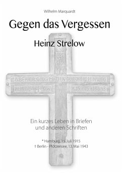 Gegen das Vergessen - Heinz Strelow - Marquardt, Wilhelm