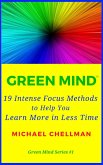 Green Mind: 19 Intense Focus Methods to Help You Learn More in Less Time (Green Mind Series, #1) (eBook, ePUB)