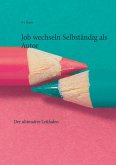 Job wechseln Selbständig als Autor (eBook, ePUB) Job wechseln Selbständig als Autor (eBook, ePUB)