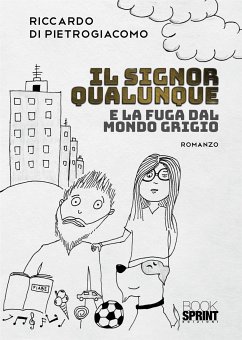 Il Signor Qualunque e la Fuga dal Mondo Grigio (eBook, ePUB) - Di Pietrogiacomo, Riccardo
