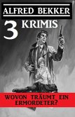 Wovon träumt ein Ermordeter? Drei Krimis (eBook, ePUB)