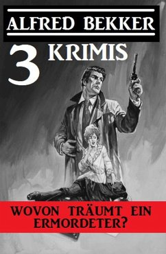 Cover Wovon träumt ein Ermordeter? Drei Krimis (eBook, ePUB)