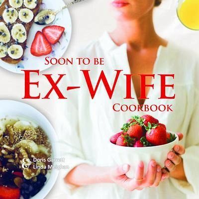 Soon to be Ex-Wife Cookbook (eBook, ePUB) Soon to be Ex-Wife Cookbook (eBook, ePUB)